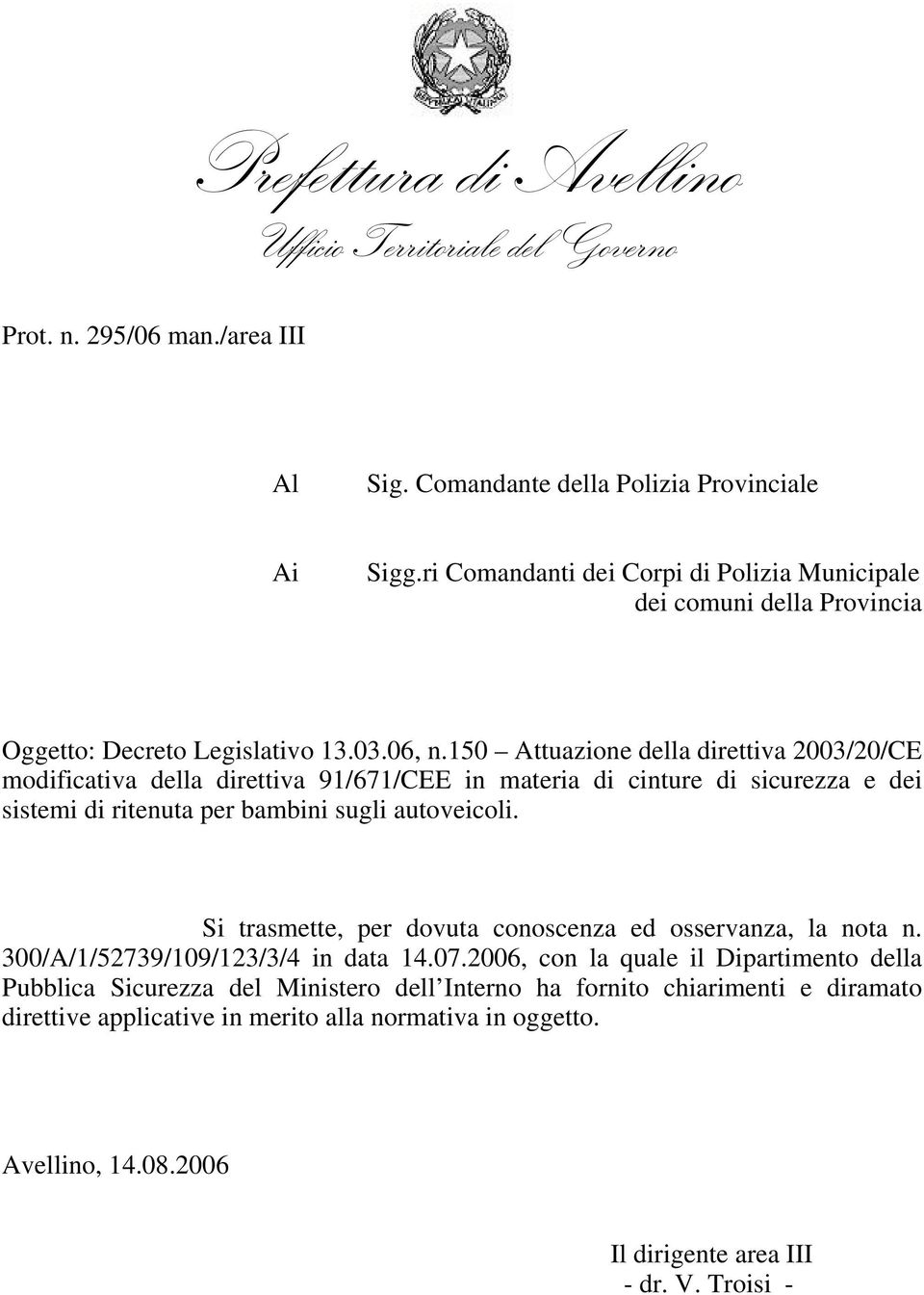 150 Attuazione della direttiva 2003/20/CE modificativa della direttiva 91/671/CEE in materia di cinture di sicurezza e dei sistemi di ritenuta per bambini sugli autoveicoli.