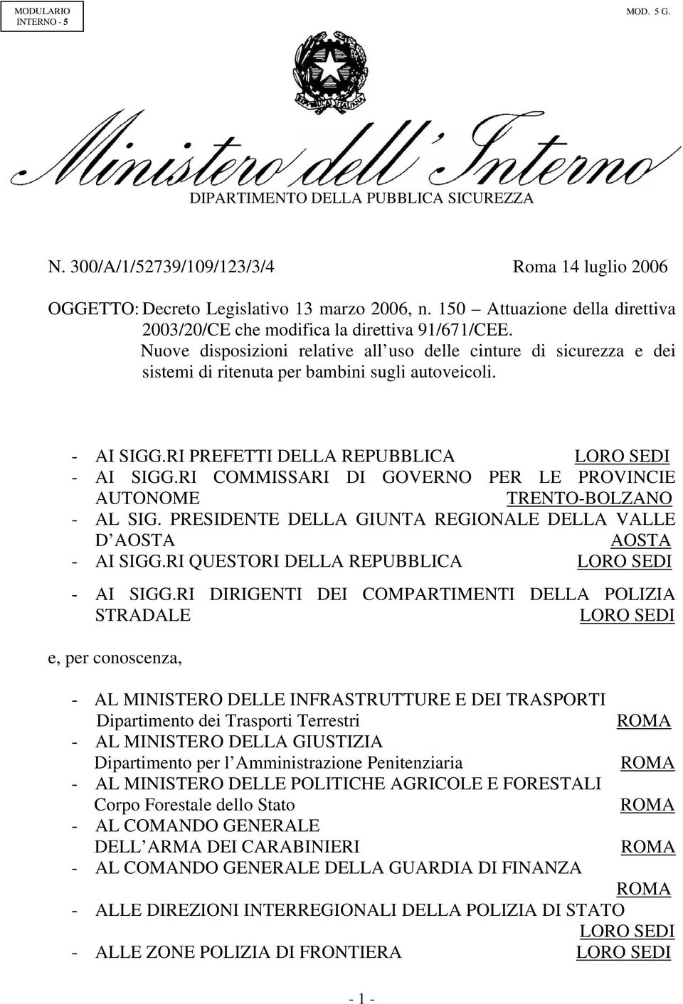 - AI SIGG.RI PREFETTI DELLA REPUBBLICA LORO SEDI - AI SIGG.RI COMMISSARI DI GOVERNO PER LE PROVINCIE AUTONOME TRENTO-BOLZANO - AL SIG.