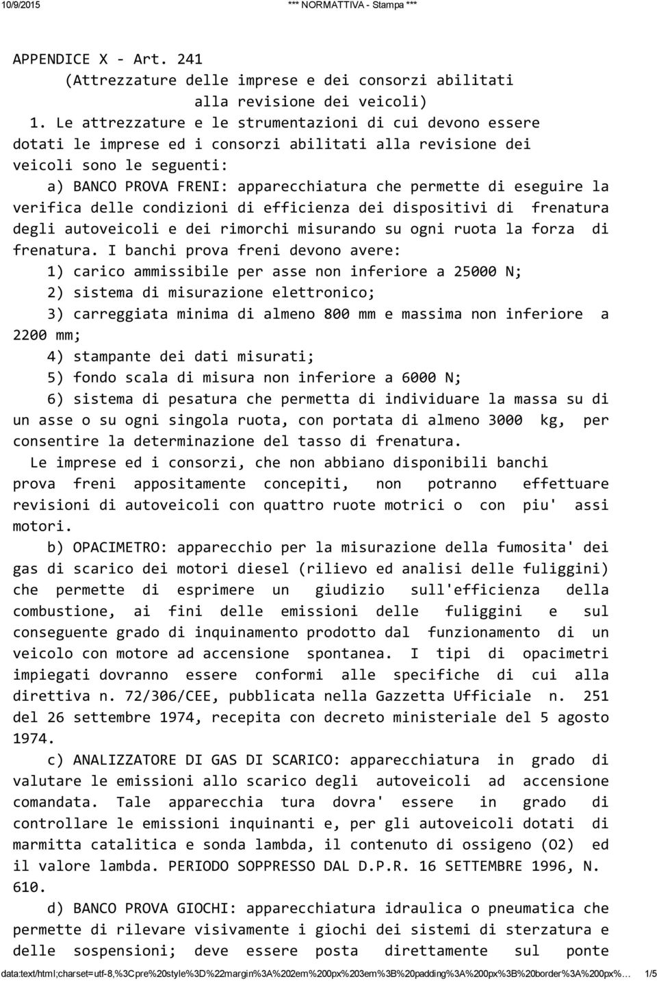 eseguire la degli autoveicoli e dei rimorchi misurando su ogni ruota la forza di frenatura.