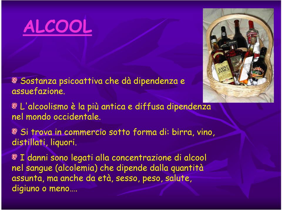 Si trova in commercio sotto forma di: birra, vino, distillati, liquori.