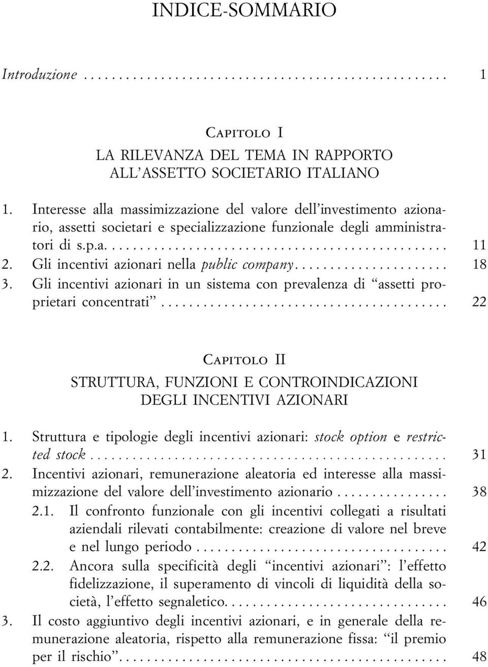 Gli incentivi azionari nella public company... 18 3. Gli incentivi azionari in un sistema con prevalenza di assetti proprietari concentrati.