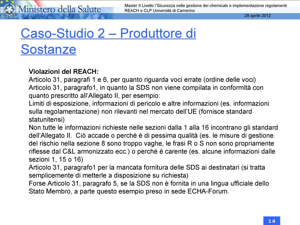 informazioni sulla regolamentazione) non rilevanti nel mercato dell UE (fornisce standard statunitensi) Non tutte le informazioni richieste nelle sezioni dalla 1 alla 16 incontrano gli standard dell