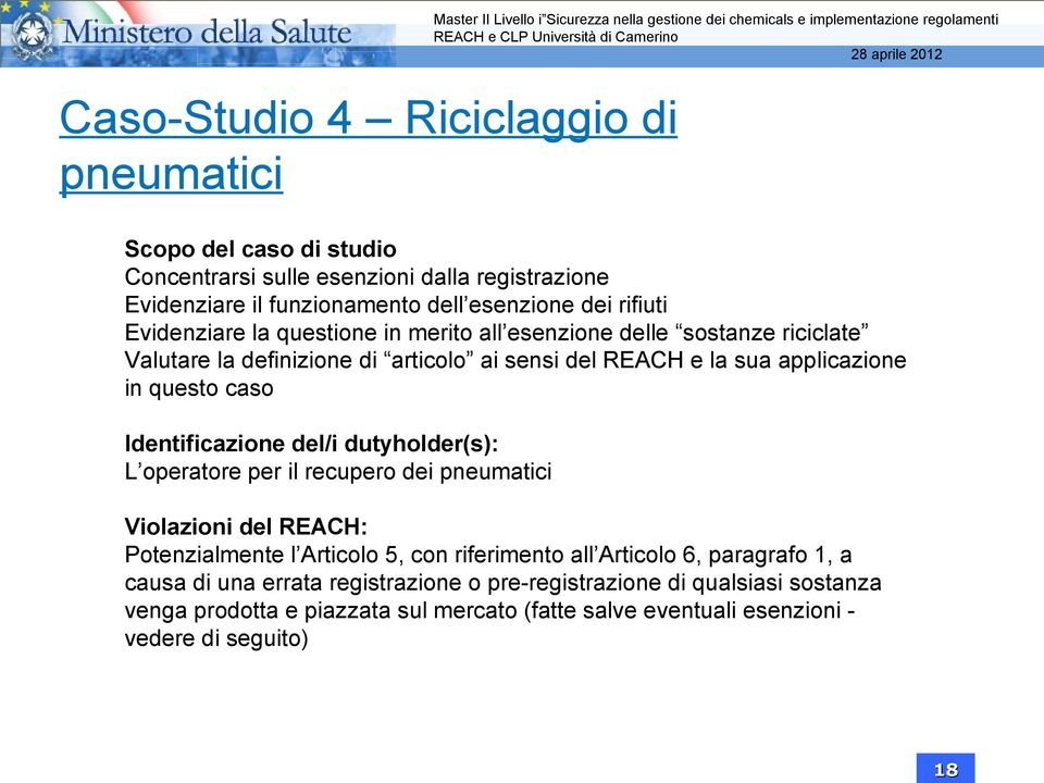 caso Identificazione del/i dutyholder(s): L operatore per il recupero dei pneumatici Violazioni del REACH: Potenzialmente l Articolo 5, con riferimento all Articolo 6,