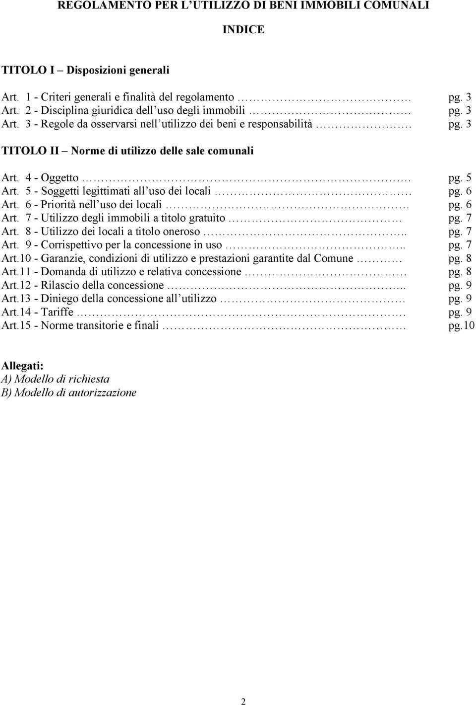 pg. 5 Art. 5 - Soggetti legittimati all uso dei locali pg. 6 Art. 6 - Priorità nell uso dei locali pg. 6 Art. 7 - Utilizzo degli immobili a titolo gratuito pg. 7 Art.