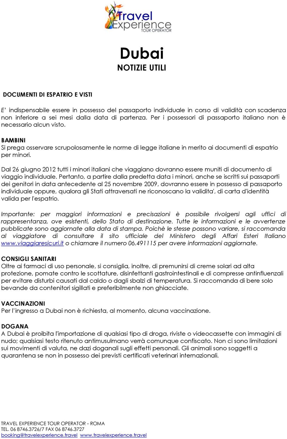 Dal 26 giugno 2012 tutti i minori italiani che viaggiano dovranno essere muniti di documento di viaggio individuale.