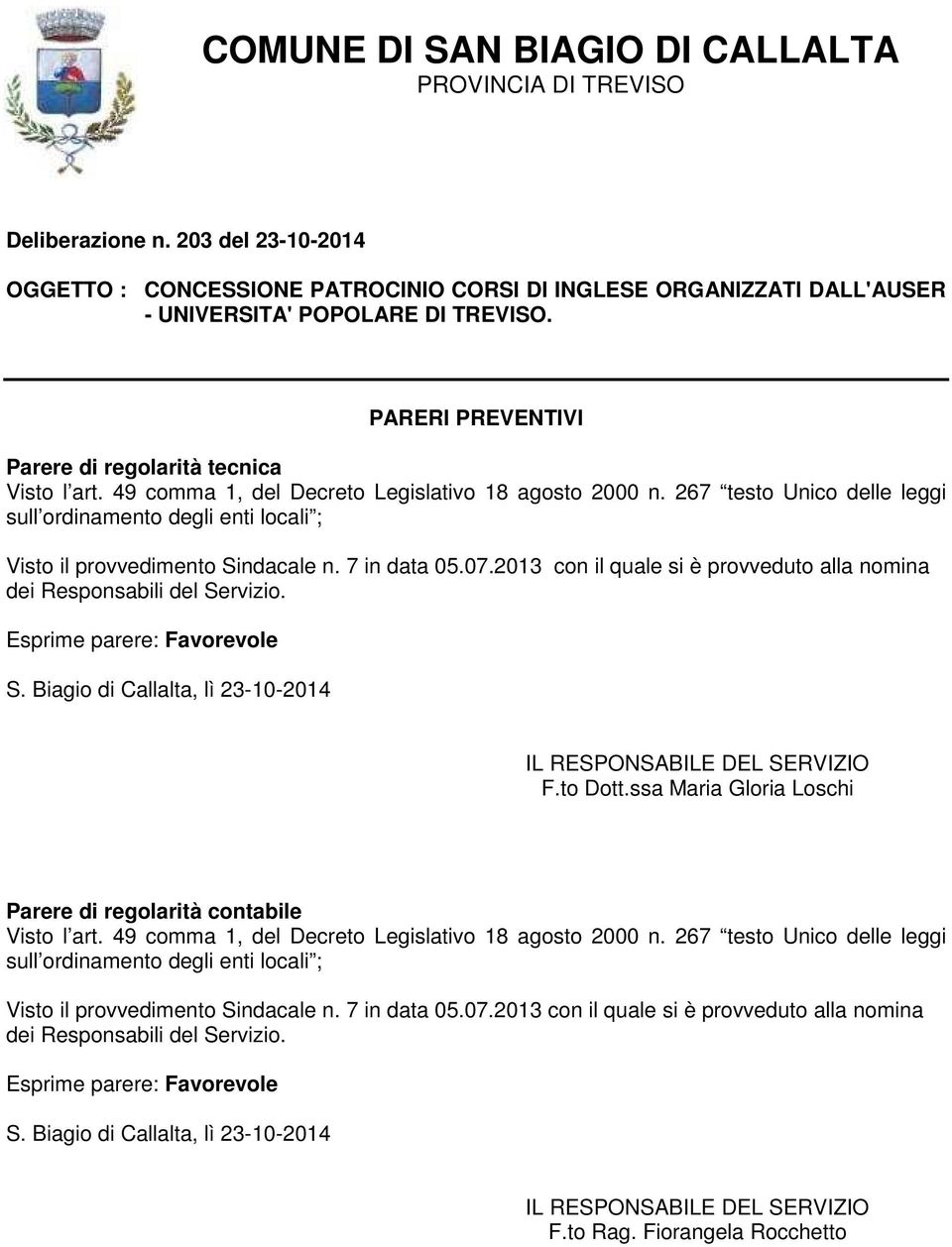 2013 con il quale si è provveduto alla nomina dei Responsabili del Servizio. Esprime parere: Favorevole S. Biagio di Callalta, lì 23-10-2014 F.to Dott.