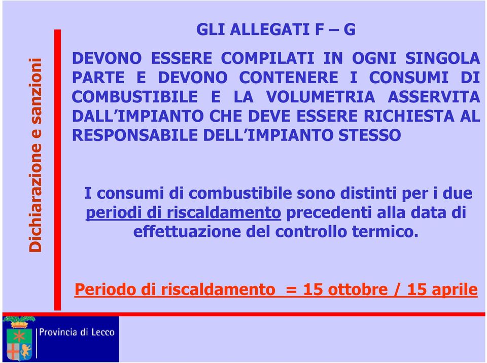 RESPONSABILE DELL IMPIANTO STESSO I consumi di combustibile sono distinti per i due periodi di