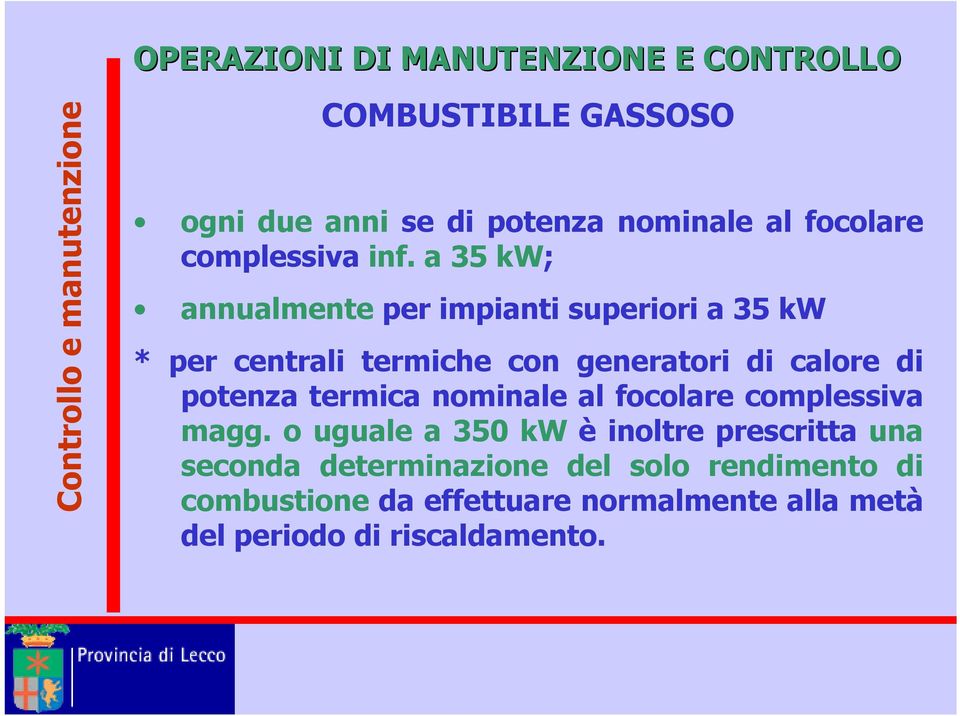 a 35 kw; annualmente per impianti superiori a 35 kw * per centrali termiche con generatori di calore di potenza