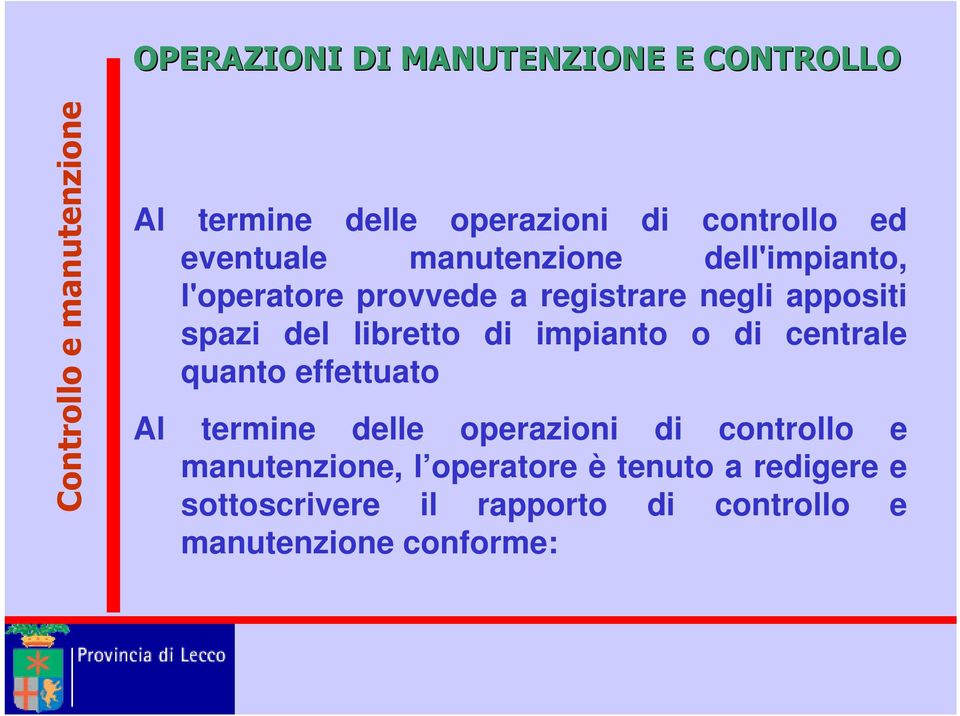 spazi del libretto di impianto o di centrale quanto effettuato Al termine delle operazioni di