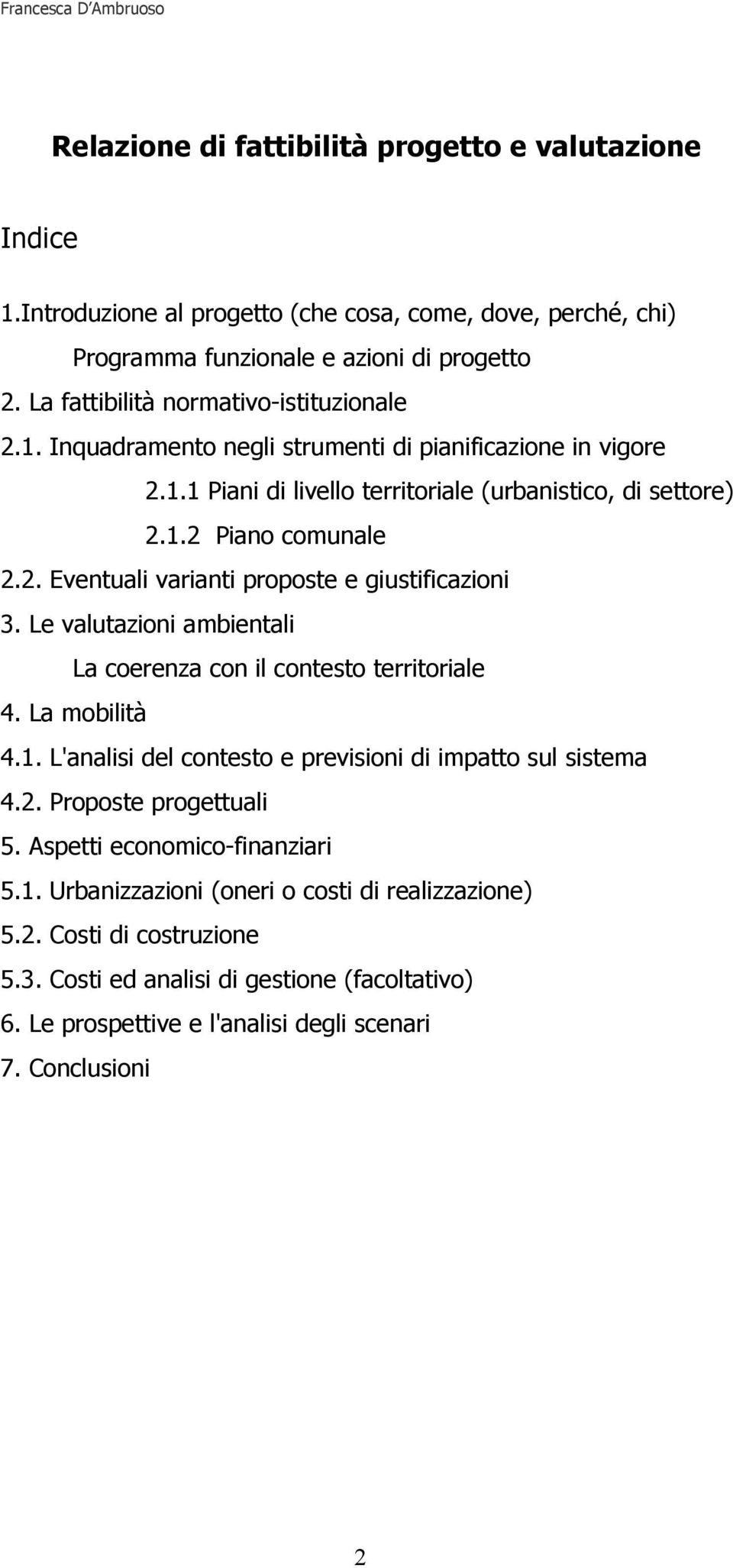 Le valutazioni ambientali La coerenza con il contesto territoriale 4. La mobilità 4.1. L'analisi del contesto e previsioni di impatto sul sistema 4.2. Proposte progettuali 5.