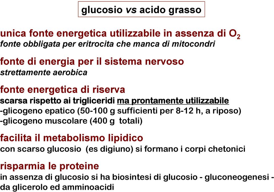 glicogeno epatico (50-100 g sufficienti per 8-12 h, a riposo) - glicogeno muscolare (400 g totali) facilita il metabolismo lipidico con scarso