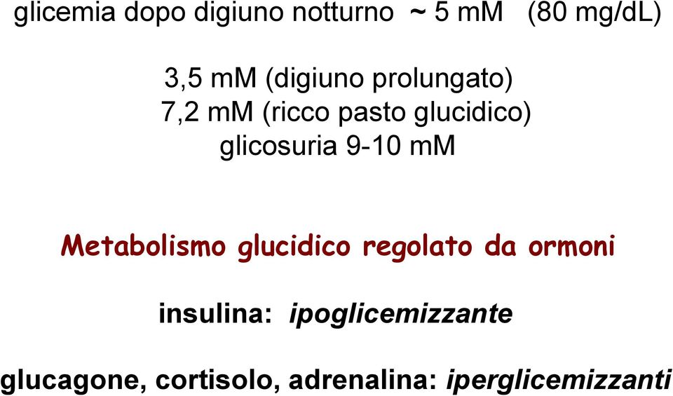 glicosuria 9-10 mm Metabolismo glucidico regolato da ormoni