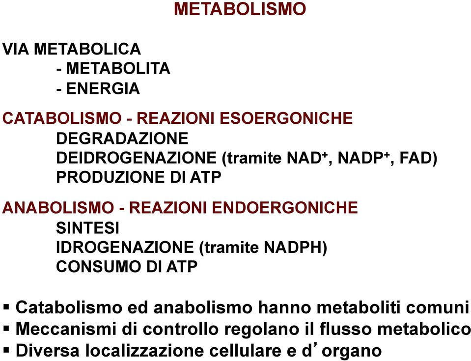 SINTESI IDROGENAZIONE (tramite NADPH) CONSUMO DI ATP Catabolismo ed anabolismo hanno metaboliti