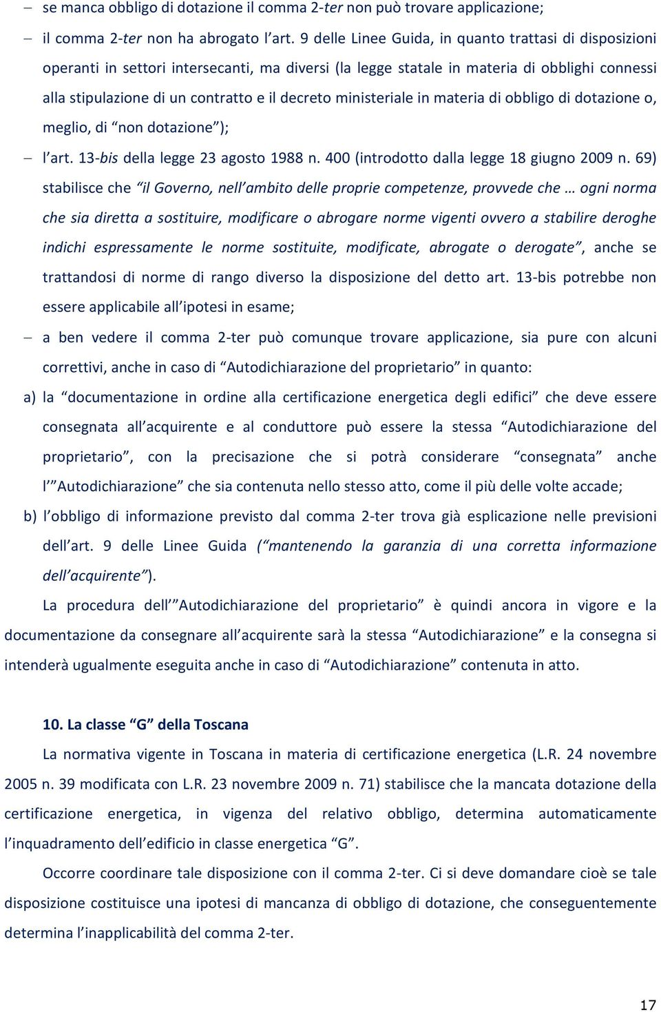 ministeriale in materia di obbligo di dotazione o, meglio, di non dotazione ); l art. 13-bis della legge 23 agosto 1988 n. 400 (introdotto dalla legge 18 giugno 2009 n.