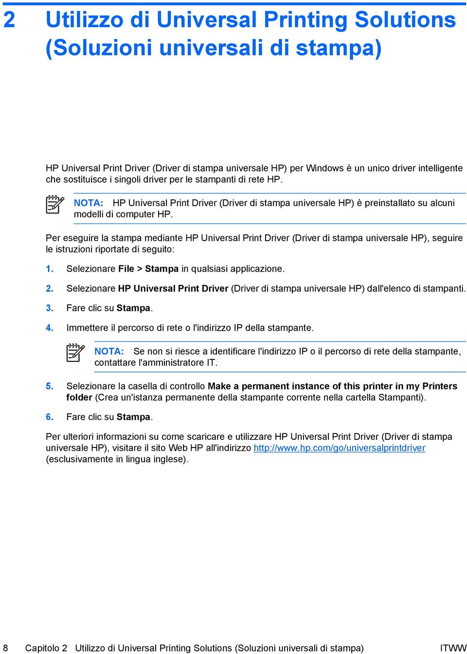 Per eseguire la stampa mediante HP Universal Print Driver (Driver di stampa universale HP), seguire le istruzioni riportate di seguito: 1. Selezionare File > Stampa in qualsiasi applicazione. 2.