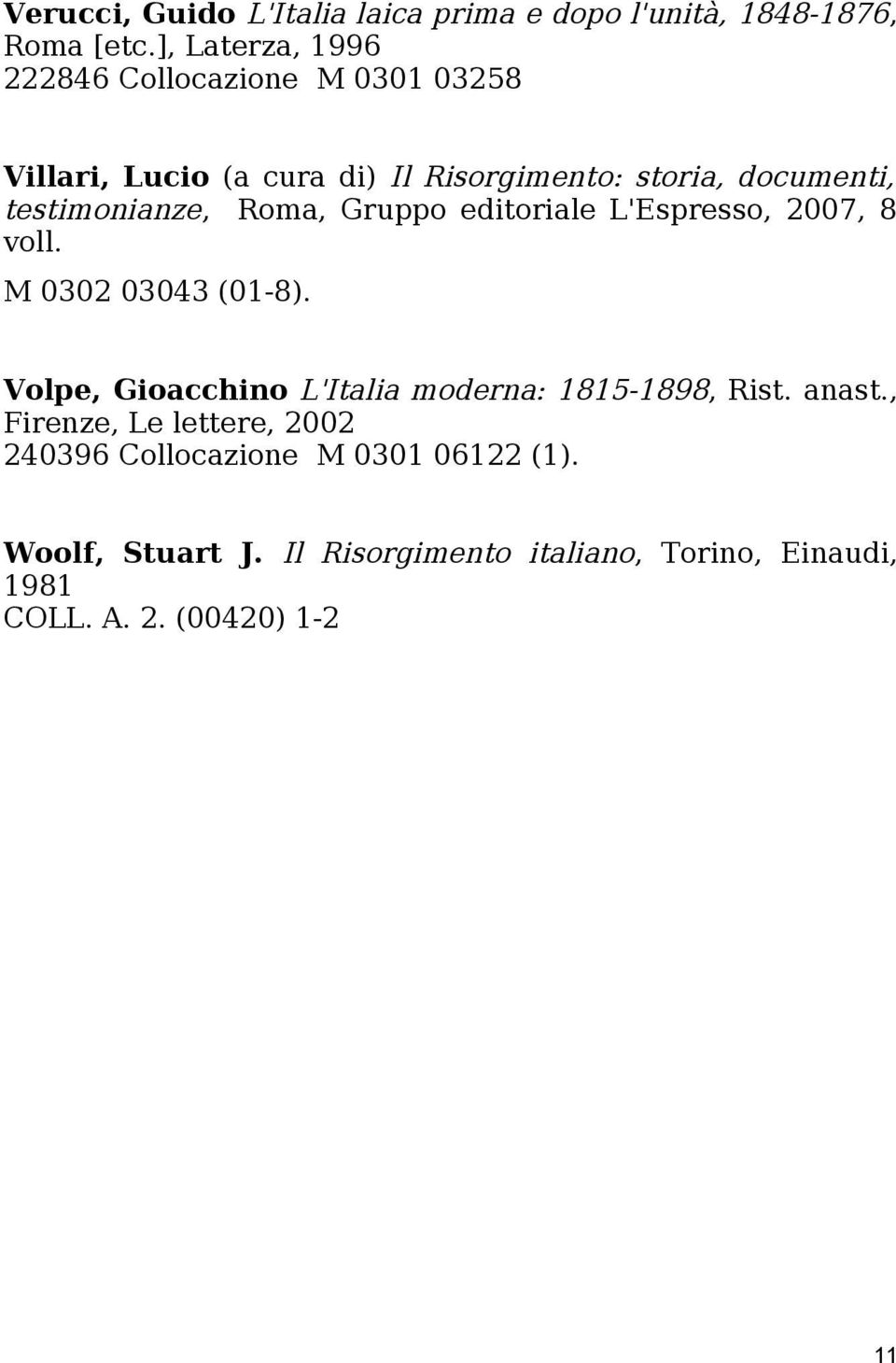 testimonianze, Roma, Gruppo editoriale L'Espresso, 2007, 8 voll. M 0302 03043 (01-8).