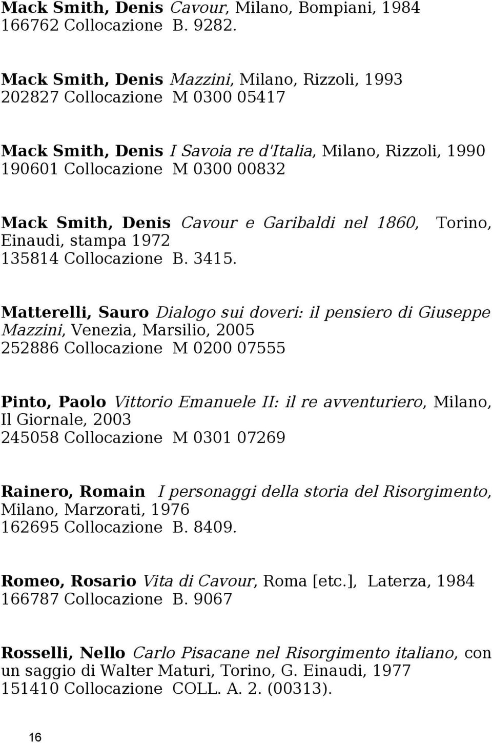Cavour e Garibaldi nel 1860, Torino, Einaudi, stampa 1972 135814 Collocazione B. 3415.