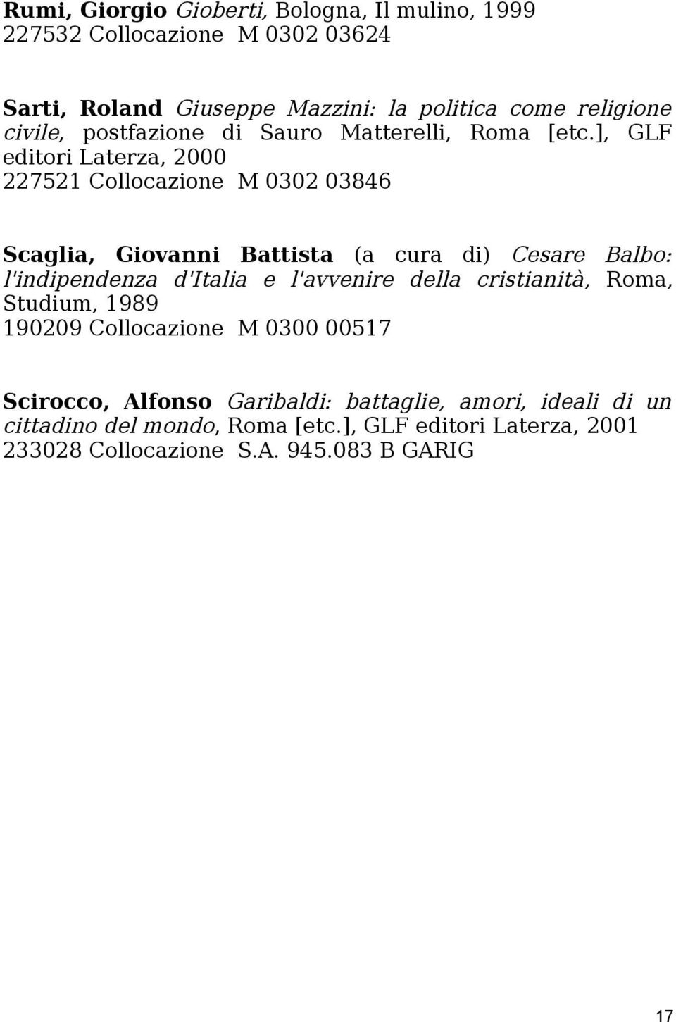 ], GLF editori Laterza, 2000 227521 Collocazione M 0302 03846 Scaglia, Giovanni Battista (a cura di) Cesare Balbo: l'indipendenza d'italia e