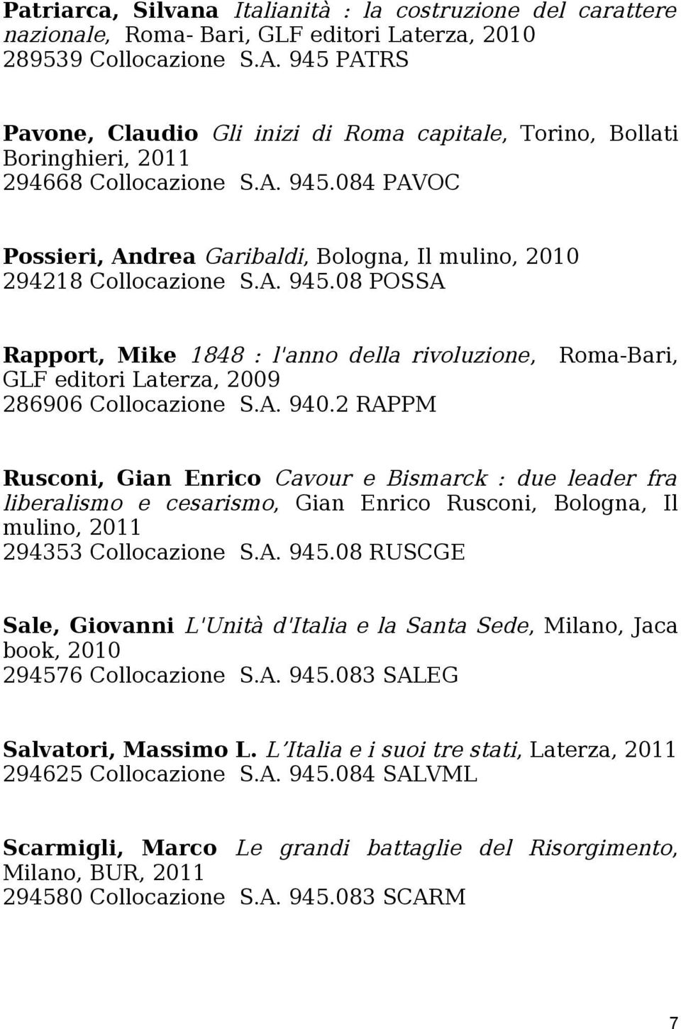 084 PAVOC Possieri, Andrea Garibaldi, Bologna, Il mulino, 2010 294218 Collocazione S.A. 945.