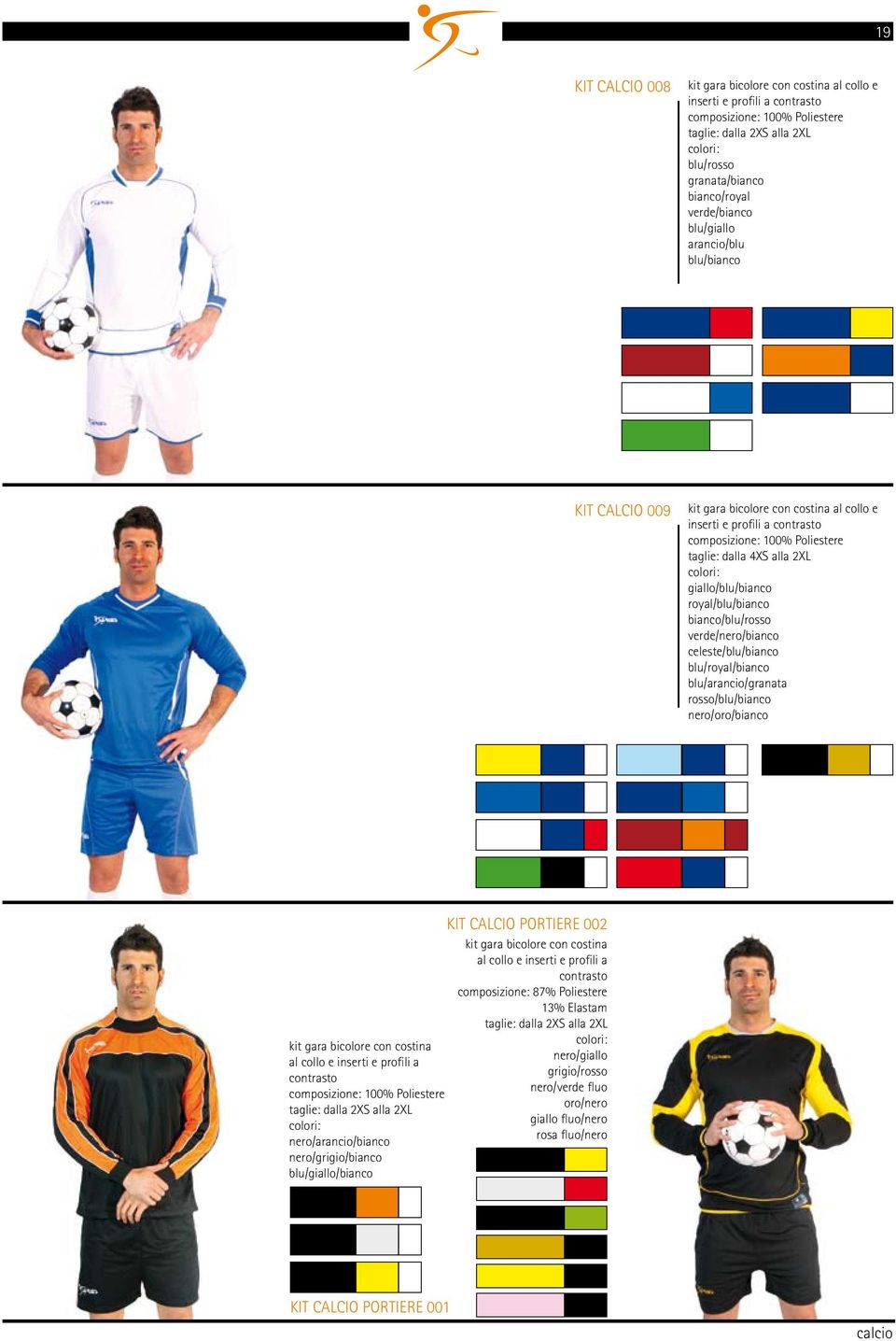 verde//bianco celeste//bianco /royal/bianco /arancio/granata //bianco /oro/bianco KIT CALCIO PORTIERE 002 kit gara bicolore con costina al collo e inserti e profili a contrasto composizione: 87%