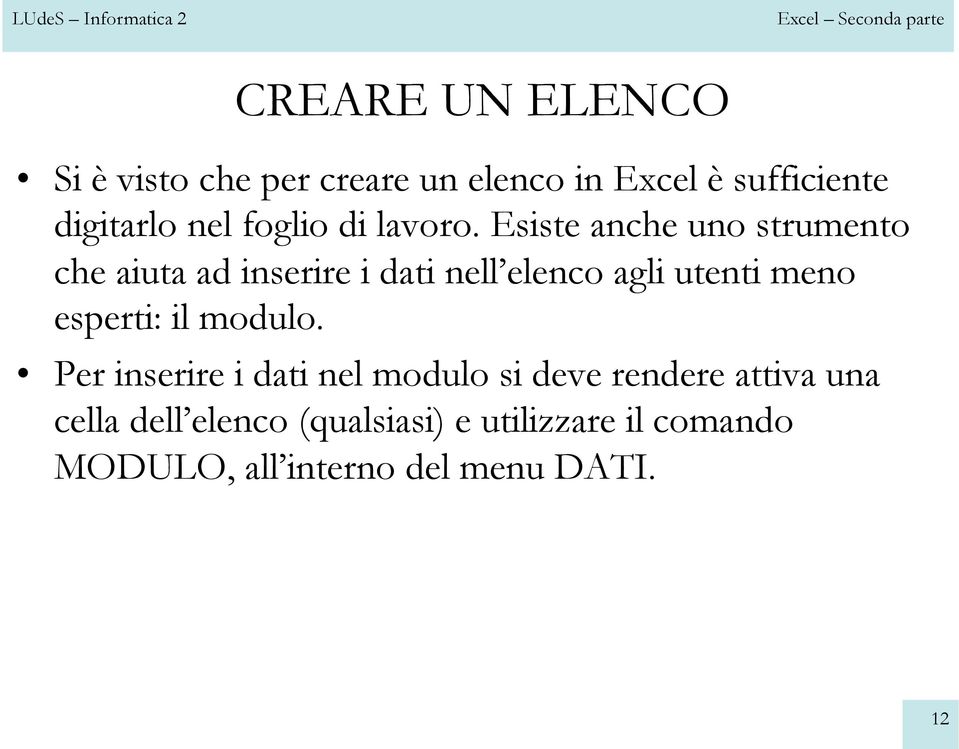 Esiste anche uno strumento che aiuta ad inserire i dati nell elenco agli utenti meno