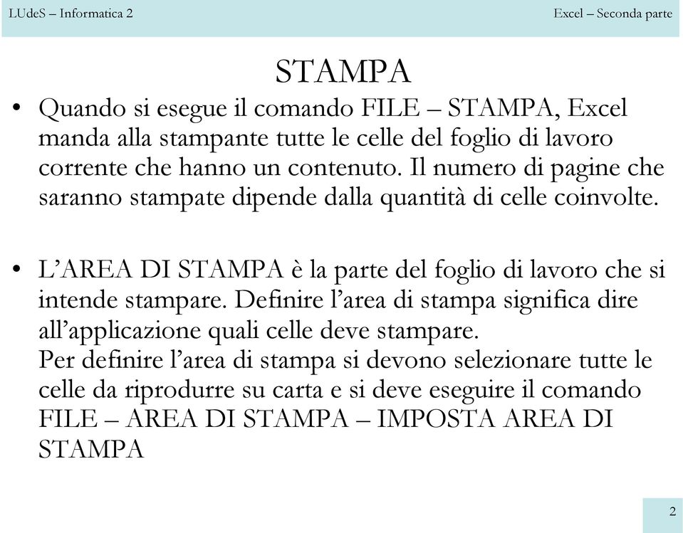 L AREA DI STAMPA è la parte del foglio di lavoro che si intende stampare.