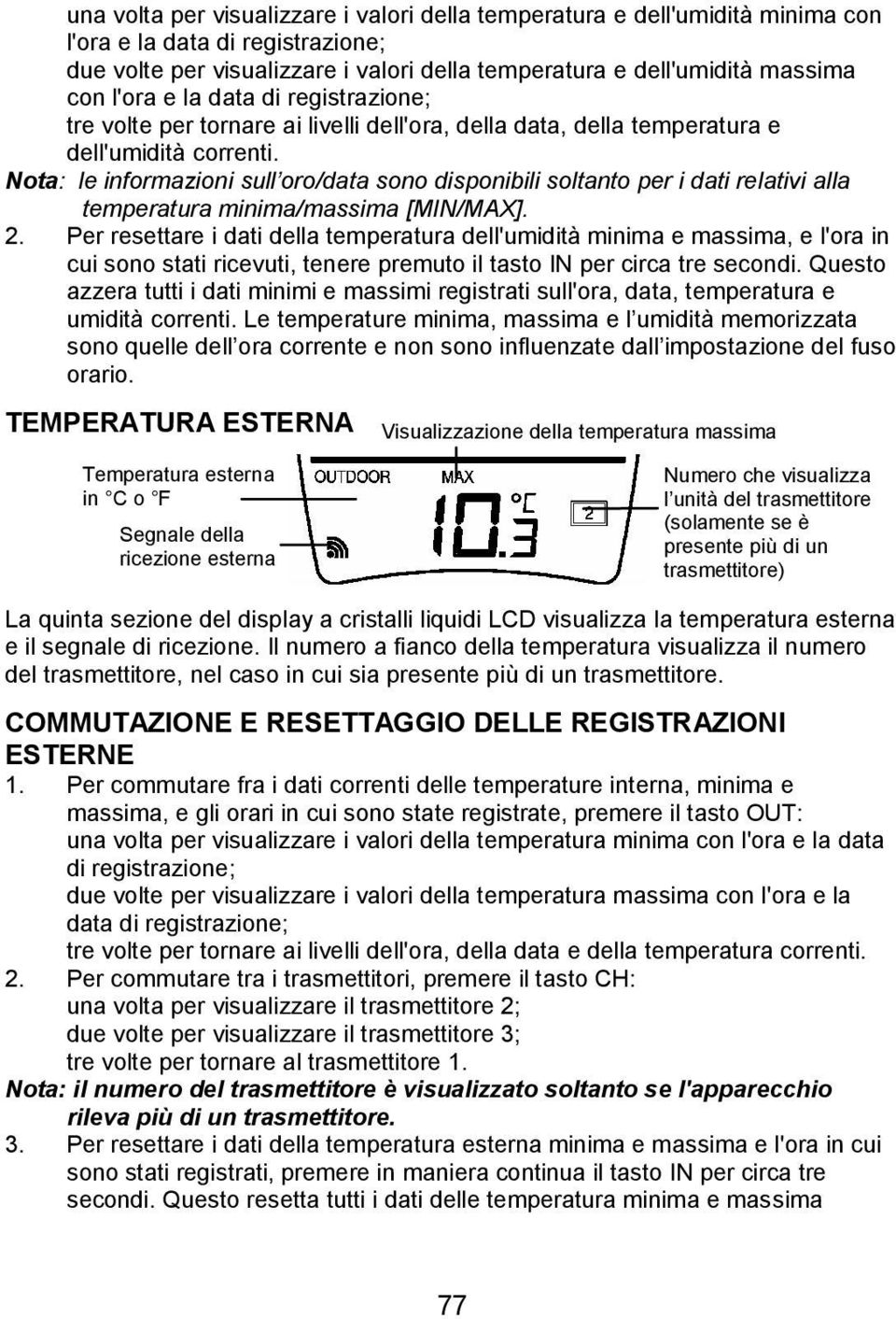 Nota: le informazioni sull oro/data sono disponibili soltanto per i dati relativi alla temperatura minima/massima [MIN/MAX]. 2.