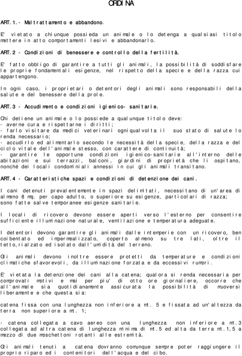 In ogni caso, i proprietari o detentori degli animali sono responsabili della salute e del benessere della prole. ART.3 - Accudimento e condizioni igienico- sanitarie.