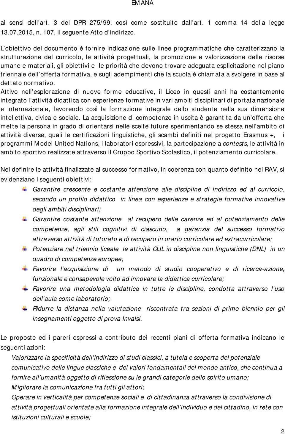 umane e materiali, gli obiettivi e le priorità che devono trovare adeguata esplicitazione nel piano triennale dell offerta formativa, e sugli adempimenti che la scuola è chiamata a svolgere in base