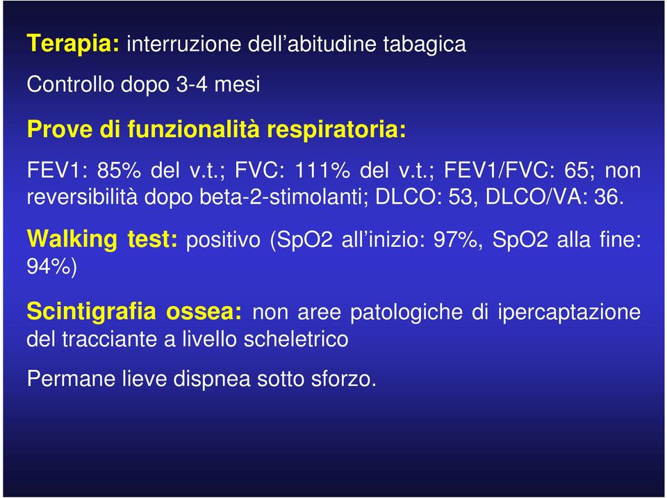 Walking test: positivo (SpO2 all inizio: 97%, SpO2 alla fine: 94%) Scintigrafia ossea: non aree