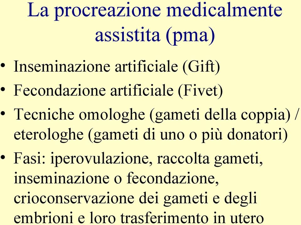 eterologhe (gameti di uno o più donatori) Fasi: iperovulazione, raccolta gameti,