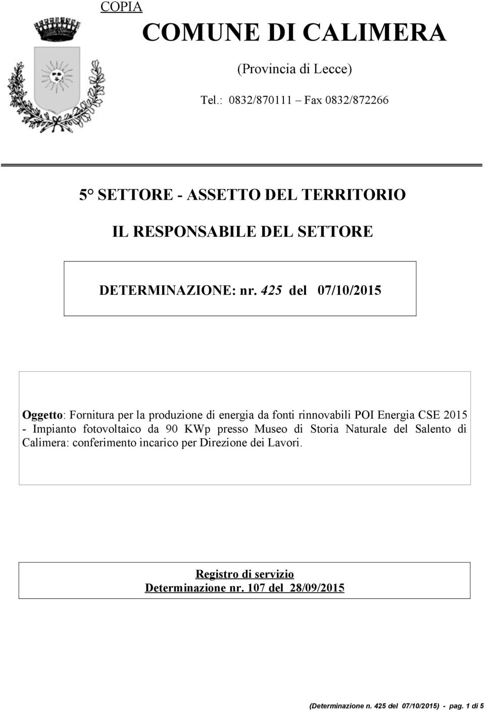 425 del 07/10/2015 Oggetto: Fornitura per la produzione di energia da fonti rinnovabili POI Energia CSE 2015 - Impianto