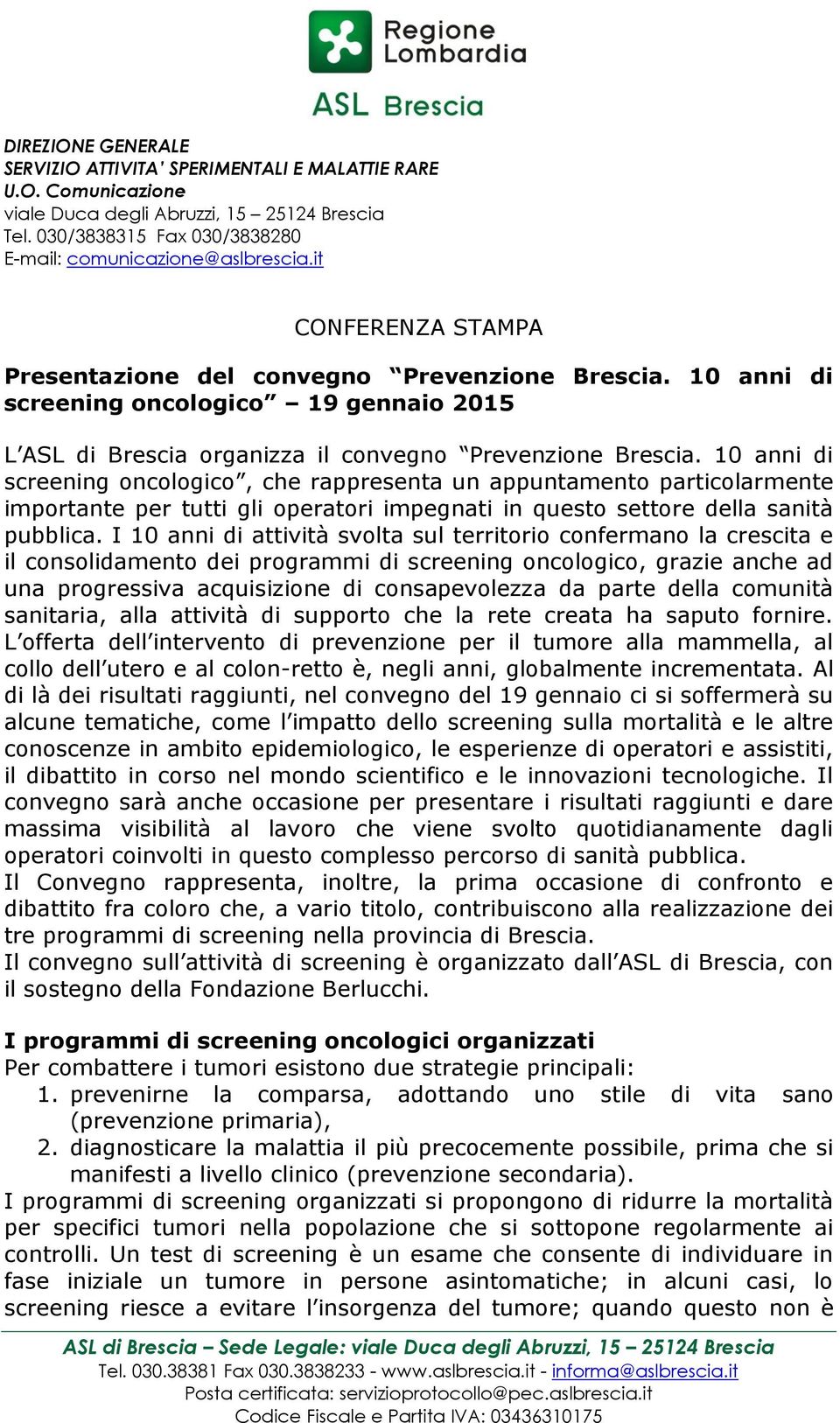 10 anni di screening oncologico, che rappresenta un appuntamento particolarmente importante per tutti gli operatori impegnati in questo settore della sanità pubblica.