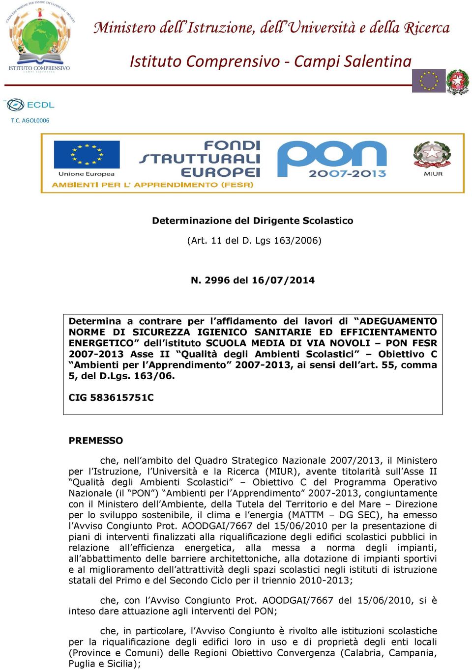 2996 del 16/07/2014 Determina a contrare per l affidamento dei lavori di ADEGUAMENTO NORME DI SICUREZZA IGIENICO SANITARIE ED EFFICIENTAMENTO ENERGETICO dell istituto SCUOLA MEDIA DI VIA NOVOLI PON