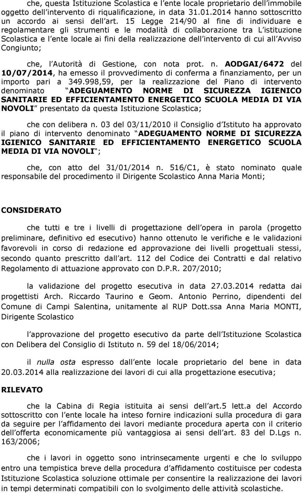 all Avviso Congiunto; che, l Autorità di Gestione, con nota prot. n. AODGAI/6472 del 10/07/2014, ha emesso il provvedimento di conferma a finanziamento, per un importo pari a 349.