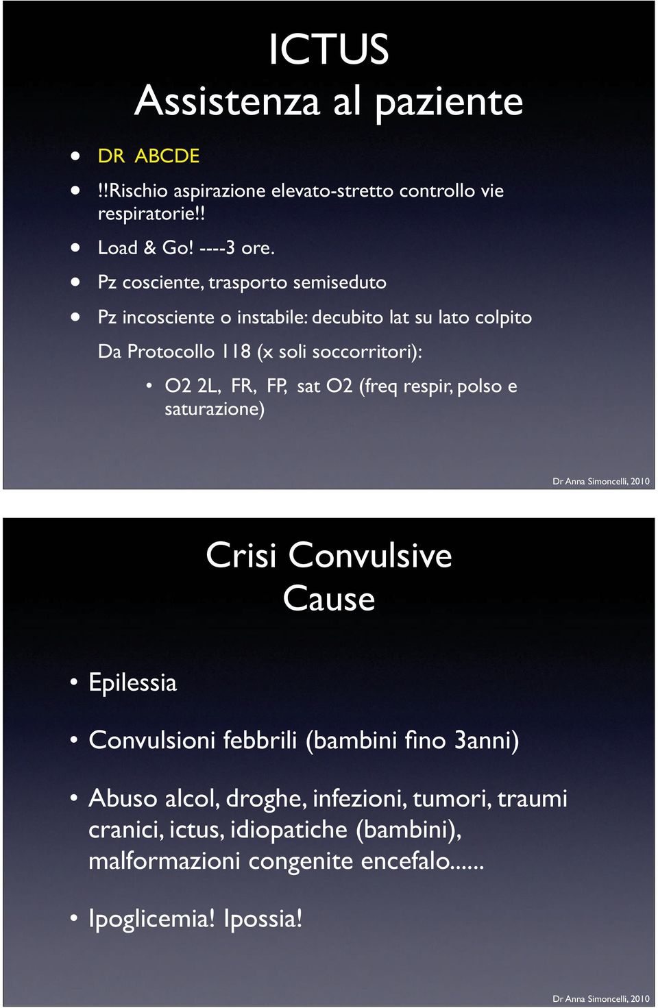 O2 2L, FR, FP, sat O2 (freq respir, polso e saturazione) Crisi Convulsive Cause Epilessia Convulsioni febbrili (bambini fino 3anni)