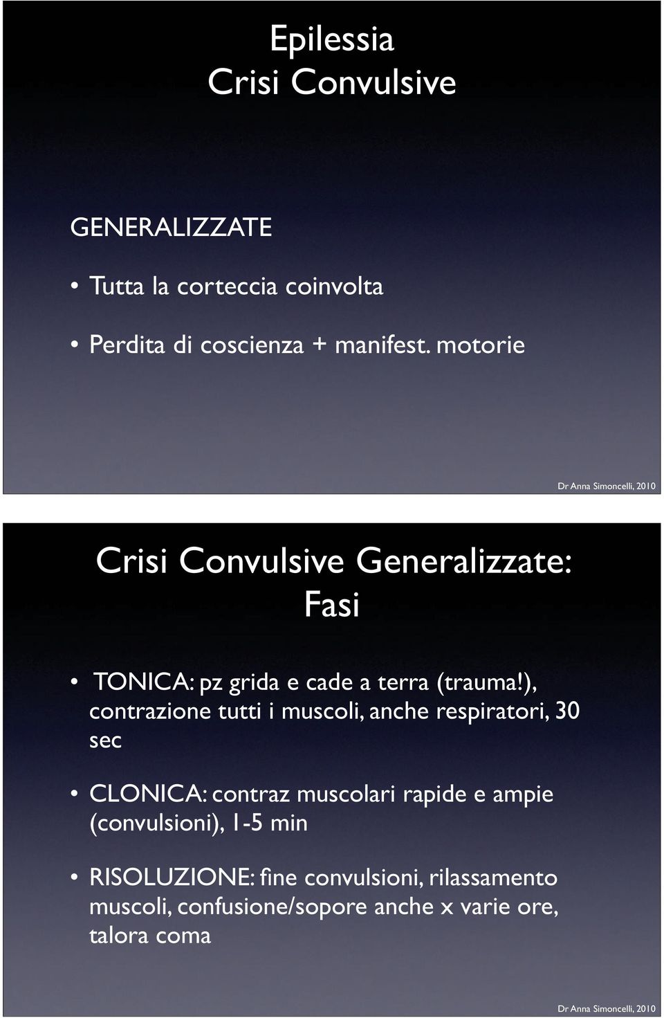 ), contrazione tutti i muscoli, anche respiratori, 30 sec CLONICA: contraz muscolari rapide e ampie