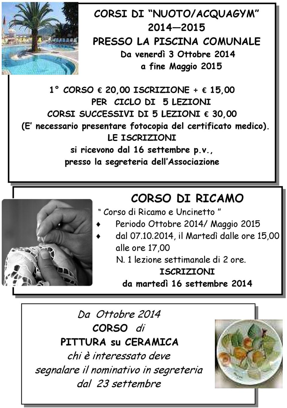 no dal 16 settembre p.v., presso la segreteria dell Associazione CORSO DI RICAMO Corso di Ricamo e Uncinetto Periodo Ottobre 2014/ Maggio 2015 dal 07.10.