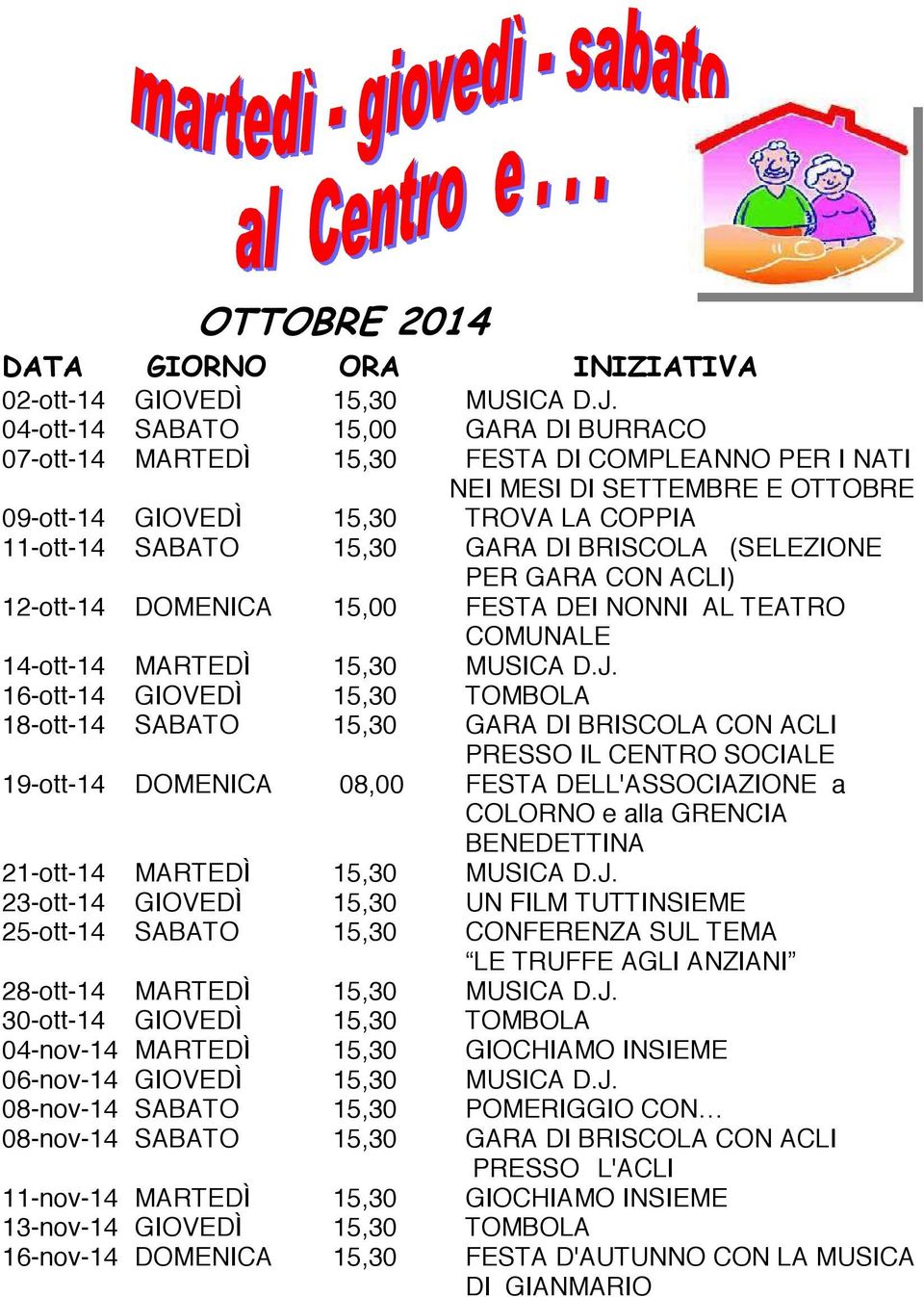 BRISCOLA (SELEZIONE PER GARA CON ACLI) 12-ott-14 DOMENICA 15,00 FESTA DEI NONNI AL TEATRO COMUNALE 14-ott-14 MARTEDÌ 15,30 MUSICA D.J.