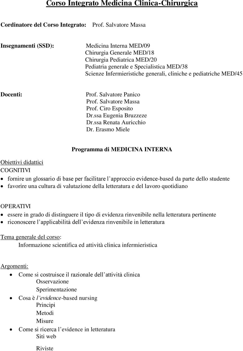 e pediatriche MED/45 Docenti: Prof. Salvatore Panico Prof. Salvatore Massa Prof. Ciro Esposito Dr.ssa Eugenia Bruzzeze Dr.ssa Renata Auricchio Dr.