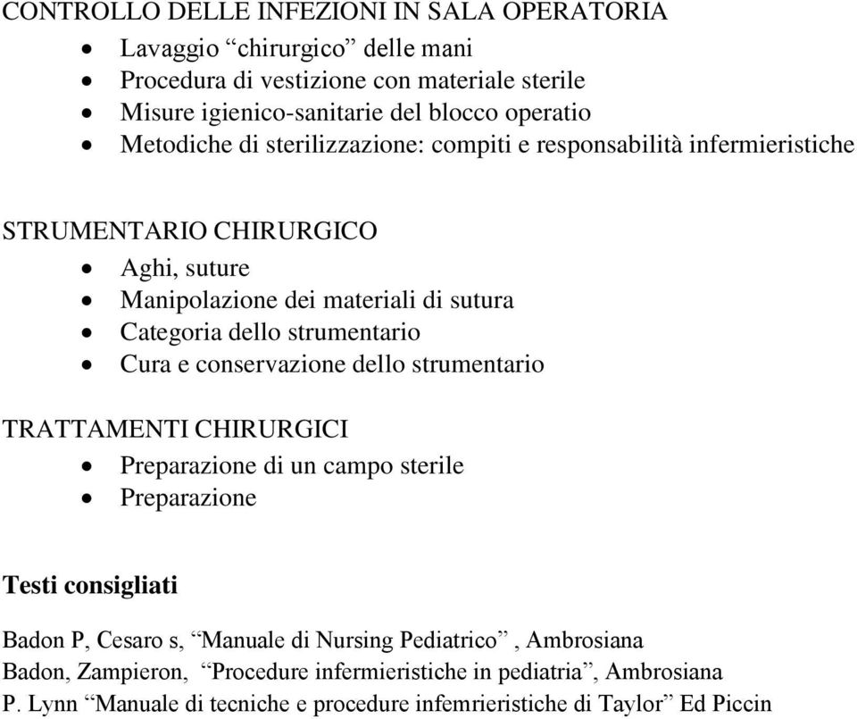 strumentario Cura e conservazione dello strumentario TRATTAMENTI CHIRURGICI Preparazione di un campo sterile Preparazione Testi consigliati Badon P, Cesaro s, Manuale di