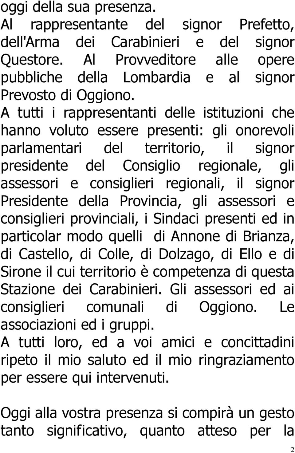 regionali, il signor Presidente della Provincia, gli assessori e consiglieri provinciali, i Sindaci presenti ed in particolar modo quelli di Annone di Brianza, di Castello, di Colle, di Dolzago, di