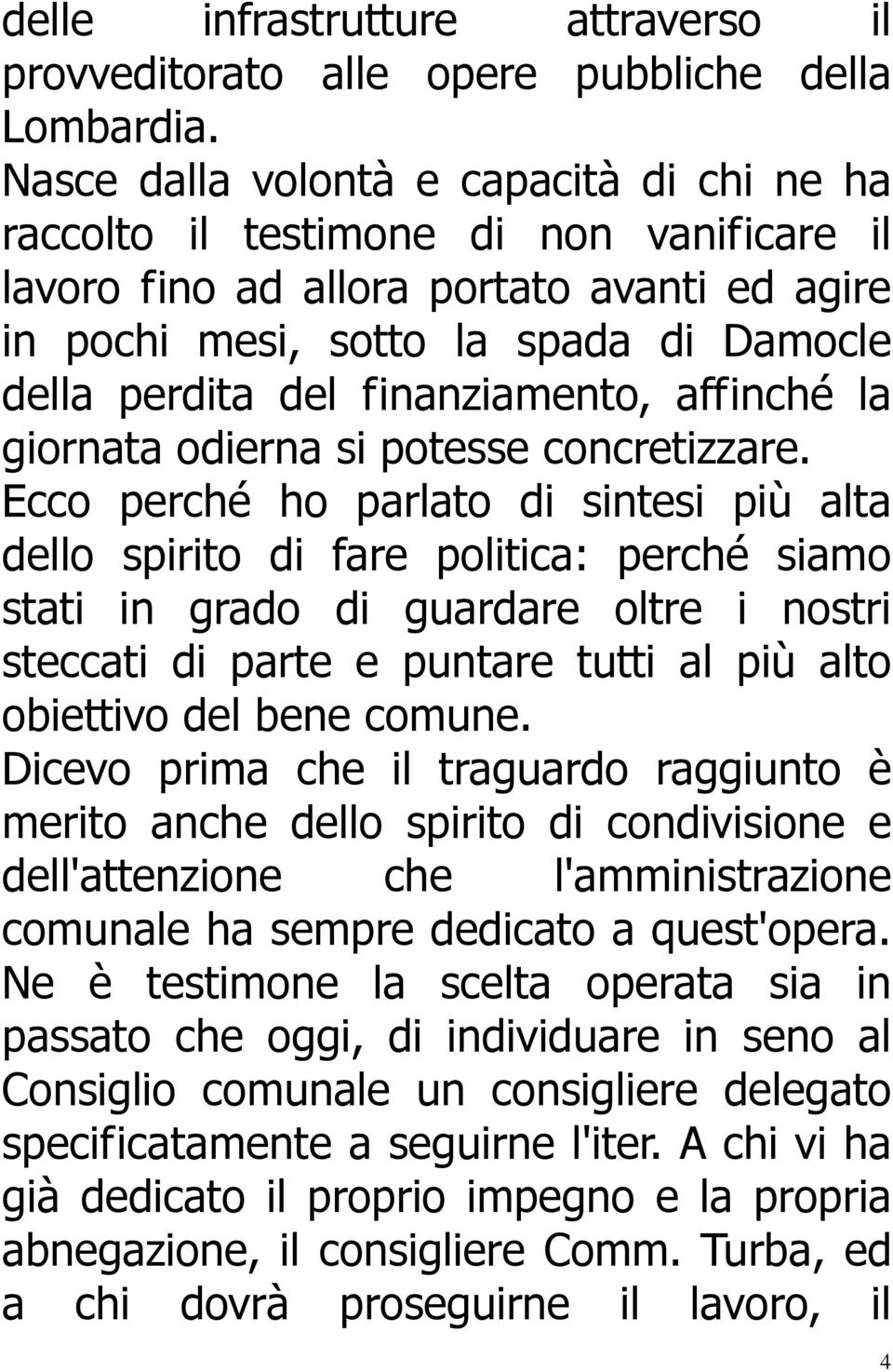 finanziamento, affinché la giornata odierna si potesse concretizzare.