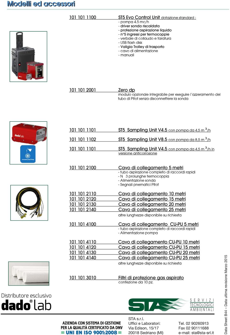 alimentazione - manuali 101 101 2001 Zero dp modulo opzionale integrabile per eseguire lêazzeramento del tubo di Pitot senza disconnettere la sonda 101 101 1101 ST5 Sampling Unit V4.