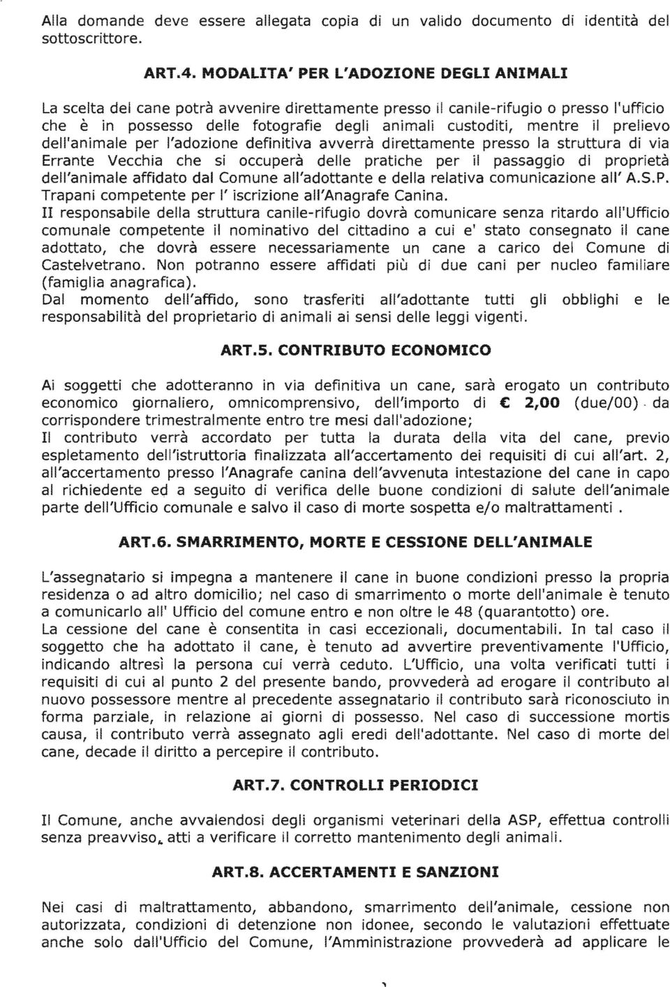 ievo dell'animale per definitiva avverrà mente di via Errante Vecchia si occuperà del per il proprietà l'animale affidato dal Comune all'adottante e della relativa comu all' A.S.P.