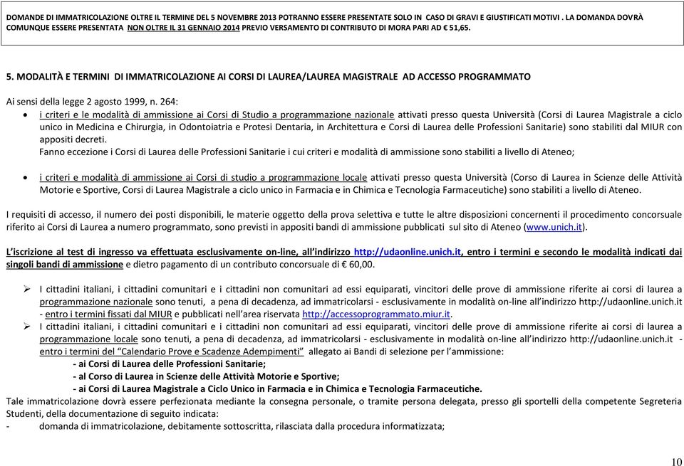 ,65. 5. MODALITÀ E TERMINI DI IMMATRICOLAZIONE AI CORSI DI LAUREA/LAUREA MAGISTRALE AD ACCESSO PROGRAMMATO Ai sensi della legge 2 agosto 1999, n.