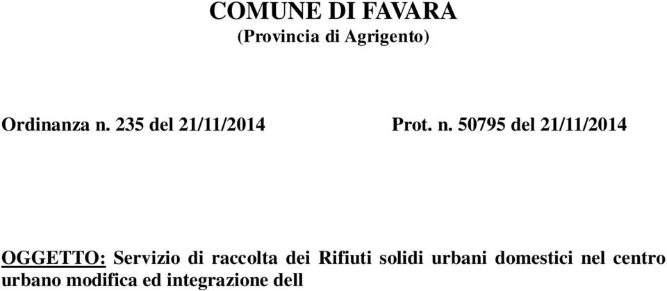 IL SINDACO Vista la precedente ordinanza n. 173 del 27/09/2013 che modificava il sistema di raccolta dei R.S.U.