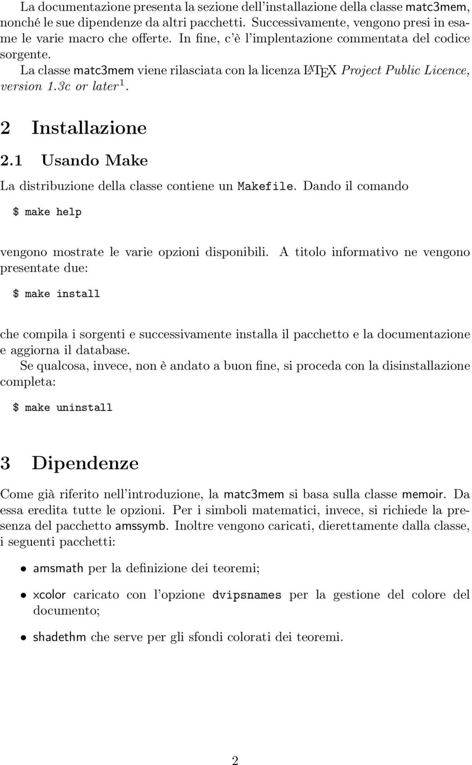 1 Usando Make La distribuzione della classe contiene un Makefile. Dando il comando $ make help vengono mostrate le varie opzioni disponibili.