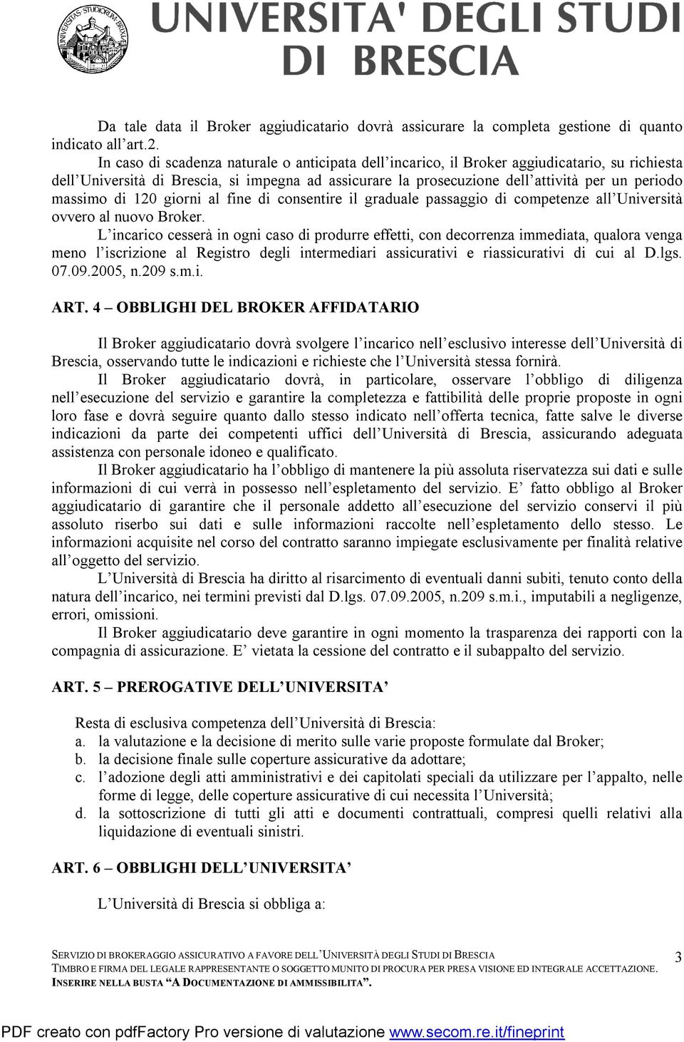 massimo di 120 giorni al fine di consentire il graduale passaggio di competenze all Università ovvero al nuovo Broker.