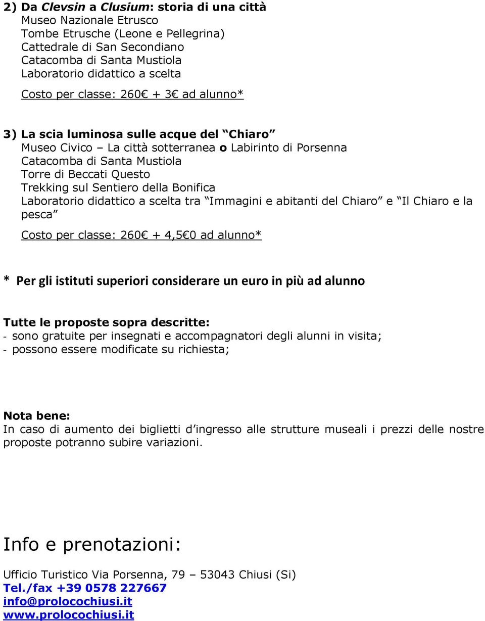 Laboratorio didattico a scelta tra Immagini e abitanti del Chiaro e Il Chiaro e la pesca Costo per classe: 260 + 4,5 0 ad alunno* * Per gli istituti superiori considerare un euro in più ad alunno